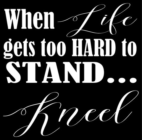 SQUARE: When Life Gets To Hard To Stand Kneel