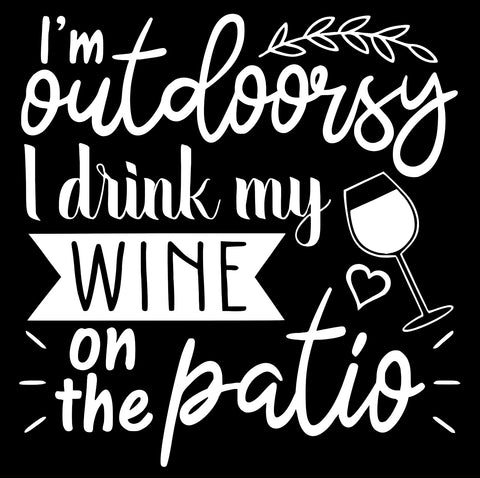 SQUARE: I'm Outdoorsy I Drink My Wine On The Patio