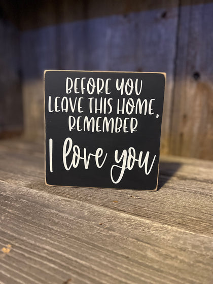 Before You Leave This House Remember I Love You