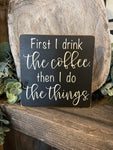 First I Drink The Coffee