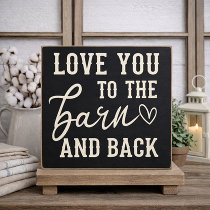 Love You To The Barn And Back - 10x10 Wood Sign