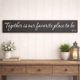 Together Is Our Favorite Place to Be – 8x34 Wood Sign