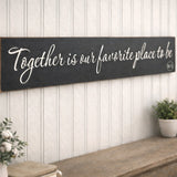 Together Is Our Favorite Place to Be – 8x34 Wood Sign