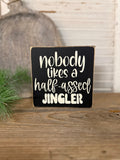 Nobody likes A half ass jingler